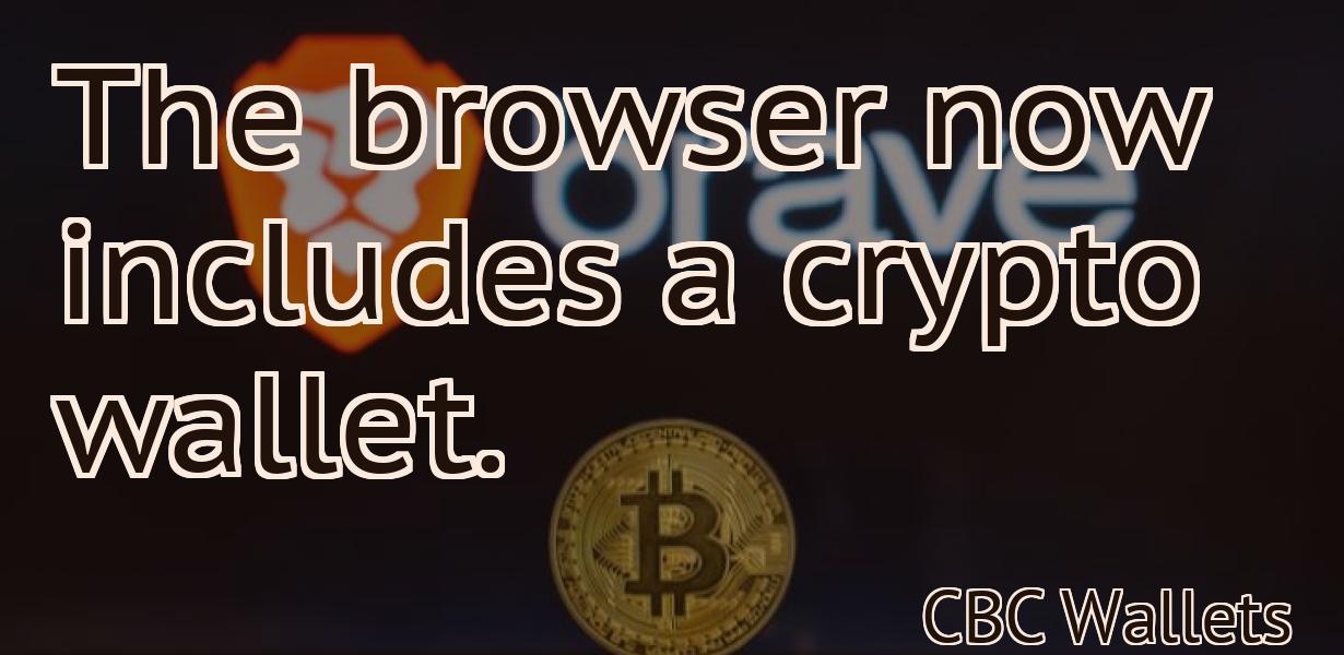 The browser now includes a crypto wallet.