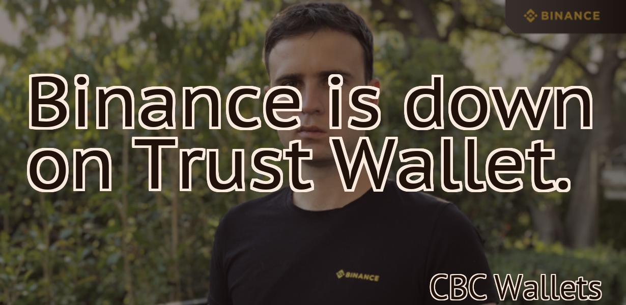 Binance is down on Trust Wallet.