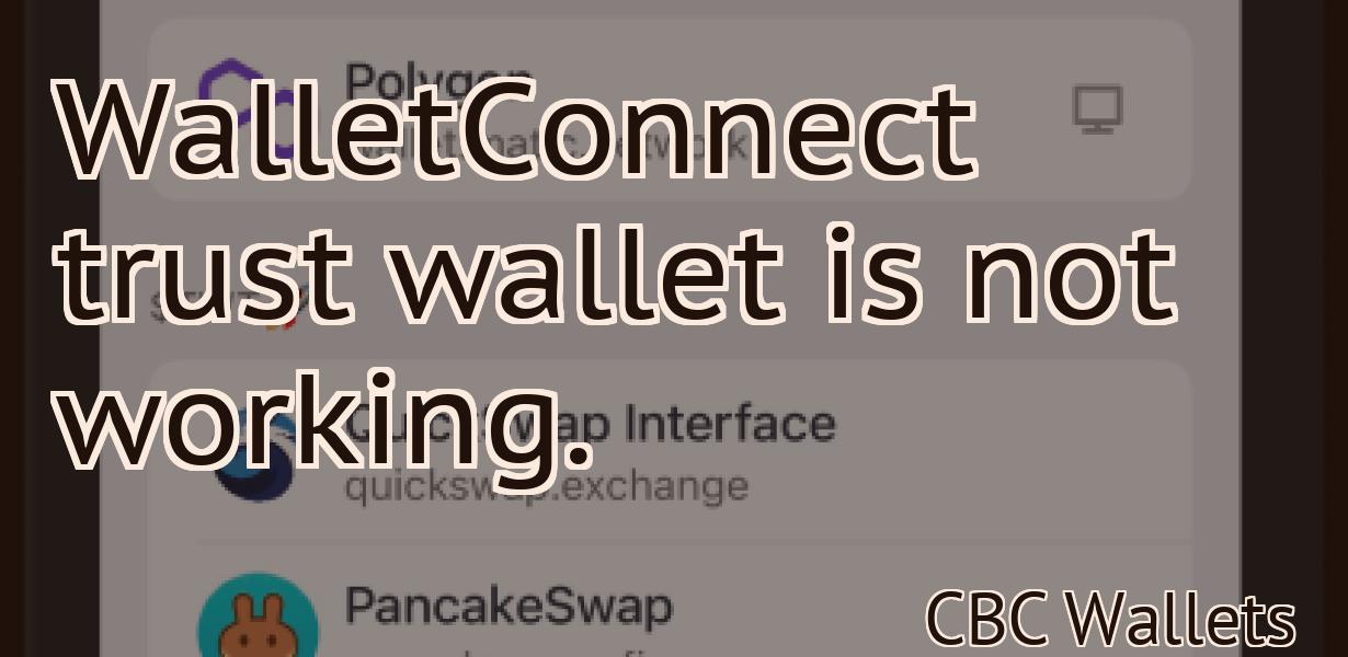 WalletConnect trust wallet is not working.