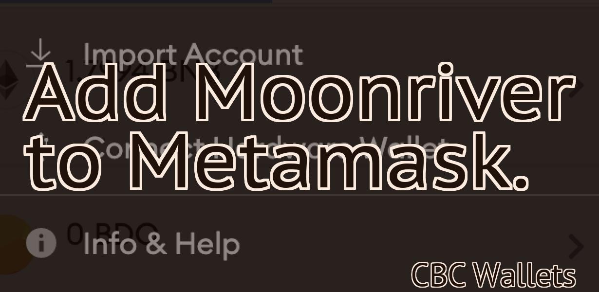 Add Moonriver to Metamask.
