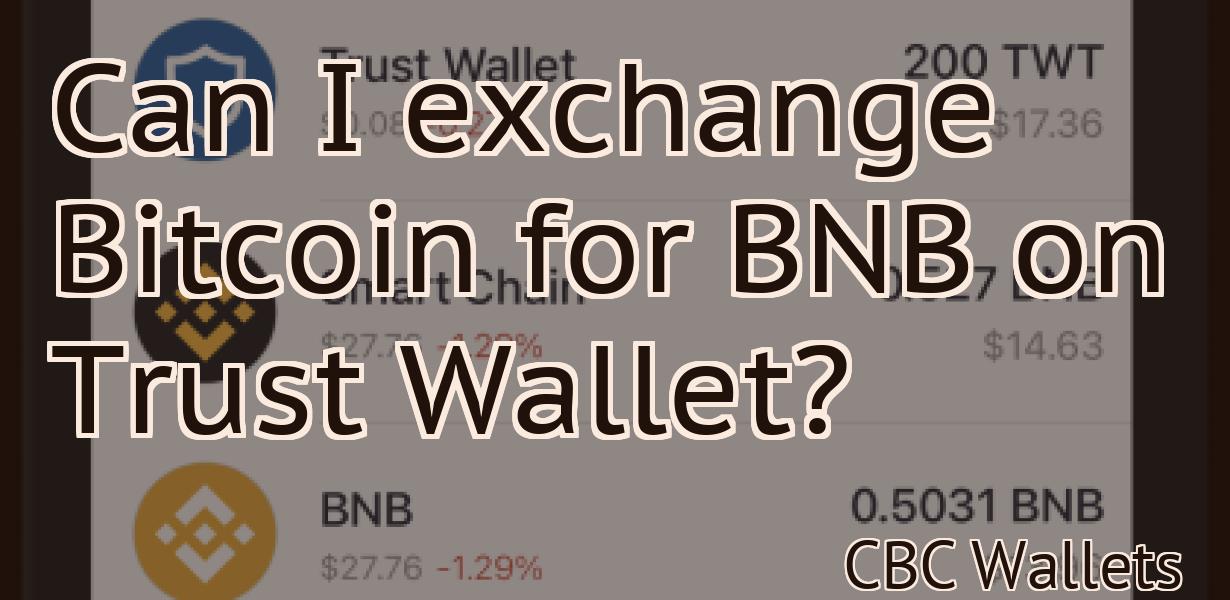 Can I exchange Bitcoin for BNB on Trust Wallet?