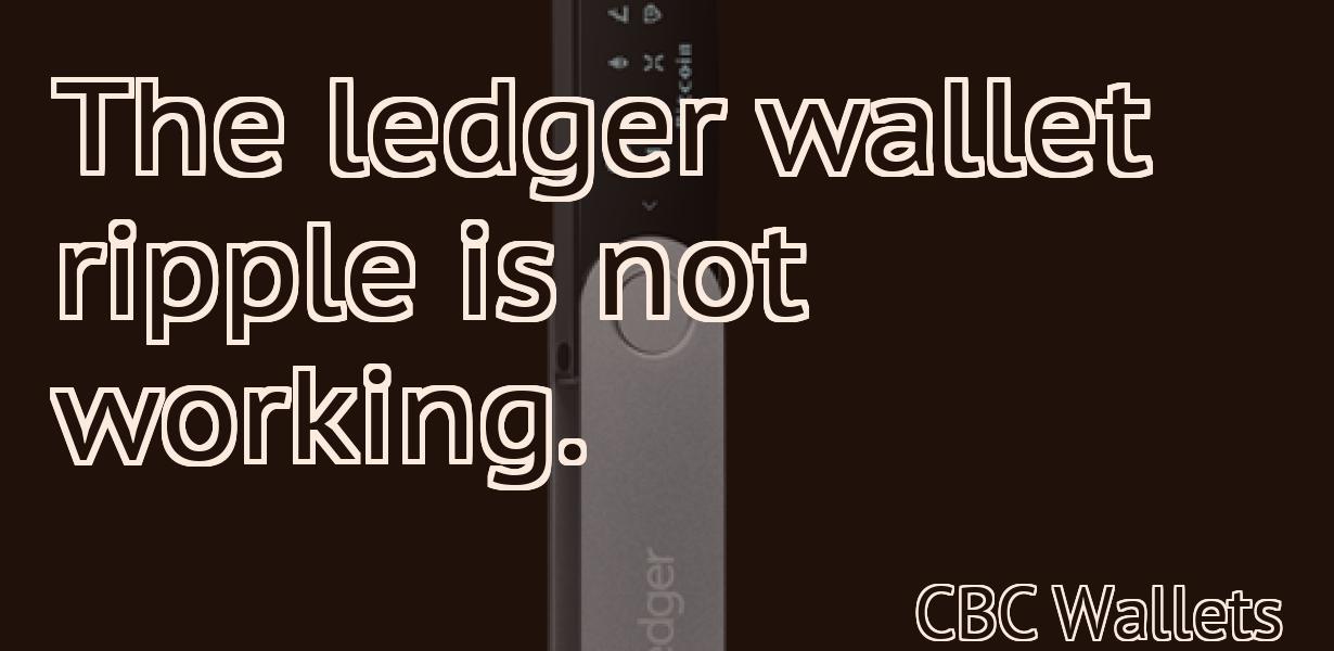 The ledger wallet ripple is not working.