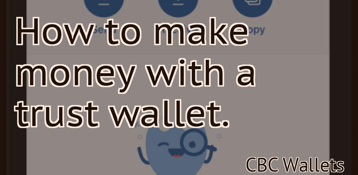 How to make money with a trust wallet.