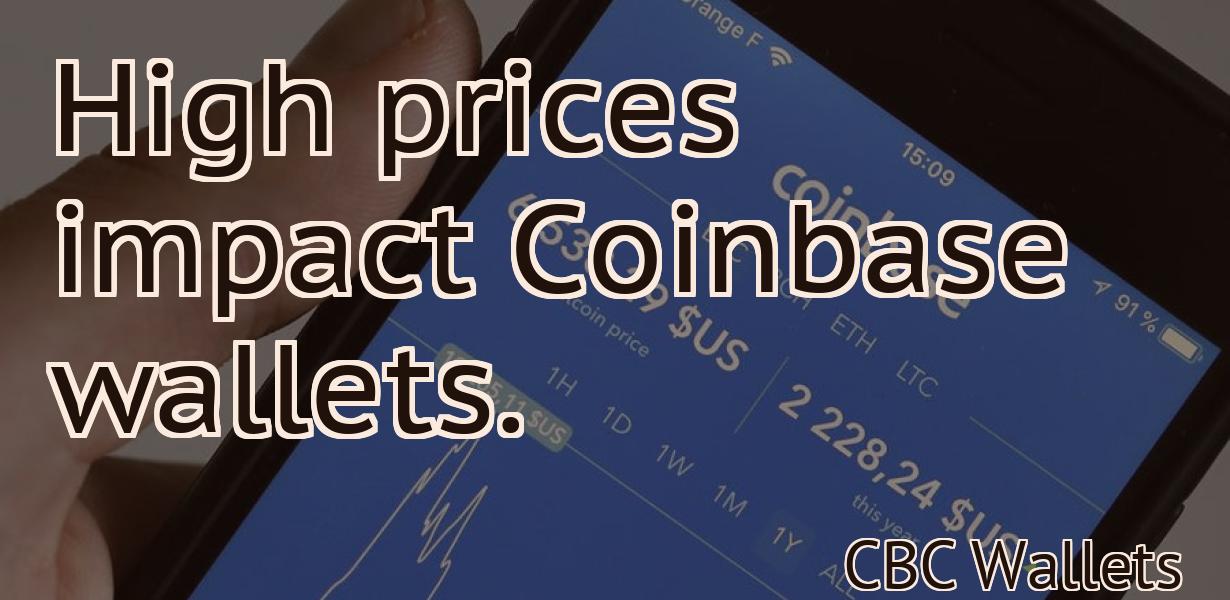 High prices impact Coinbase wallets.