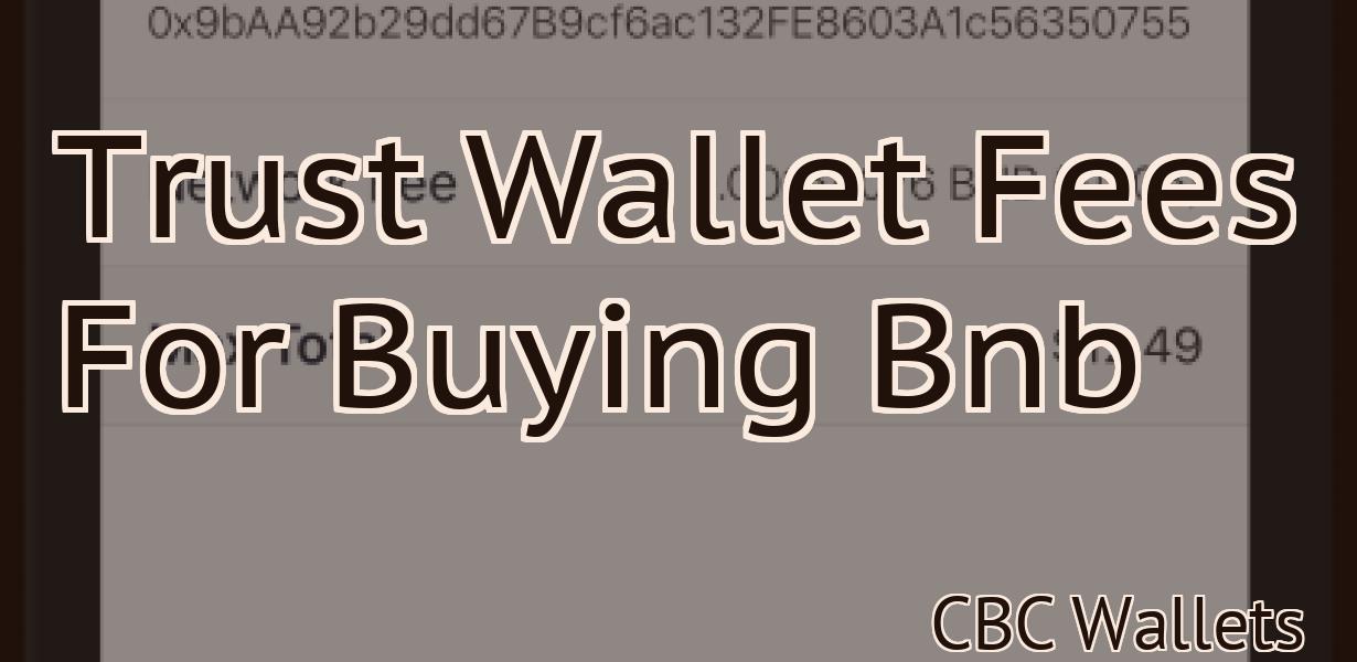 Trust Wallet Fees For Buying Bnb