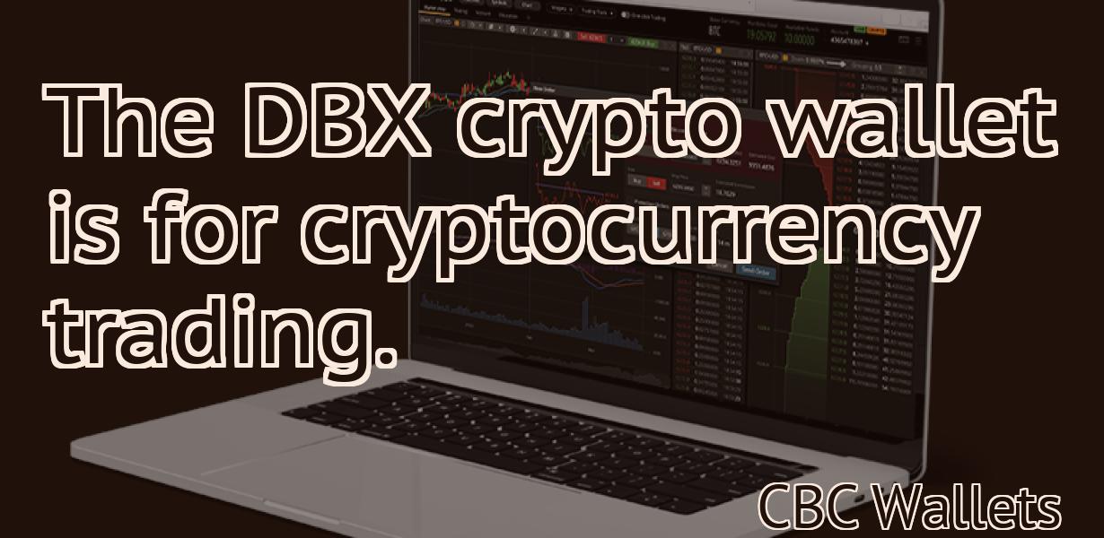 The DBX crypto wallet is for cryptocurrency trading.