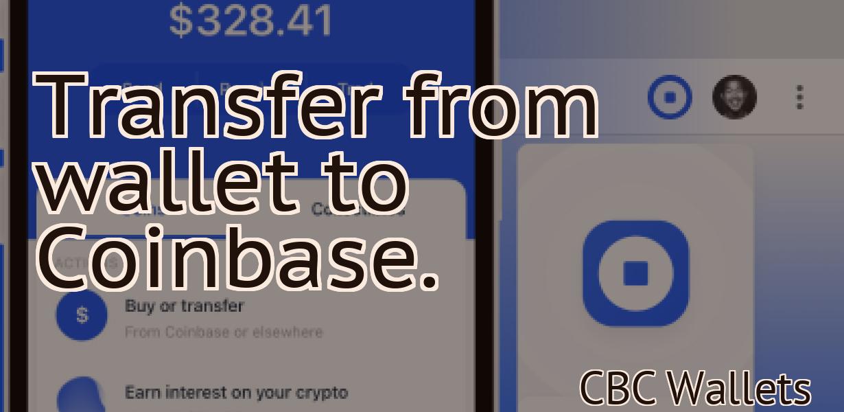 Transfer from wallet to Coinbase.