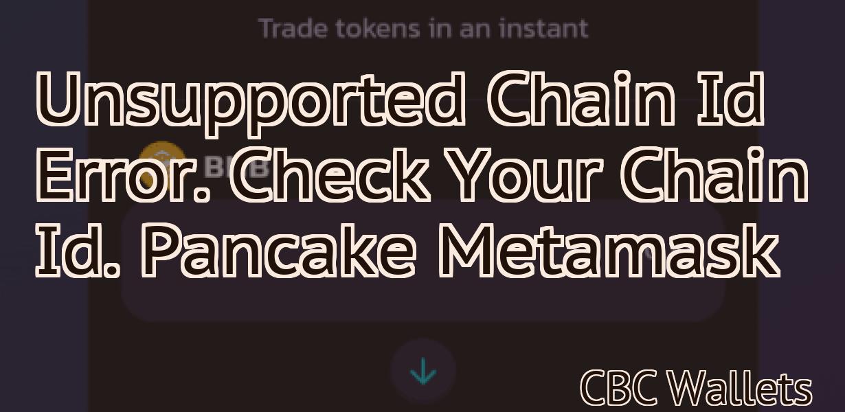 Unsupported Chain Id Error. Check Your Chain Id. Pancake Metamask
