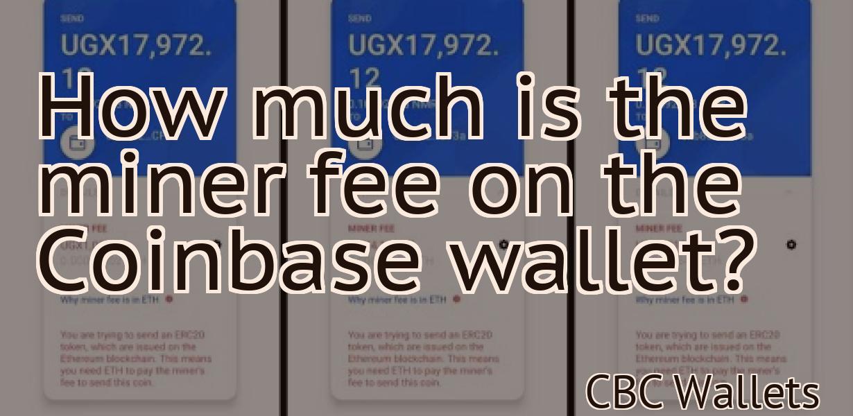 How much is the miner fee on the Coinbase wallet?