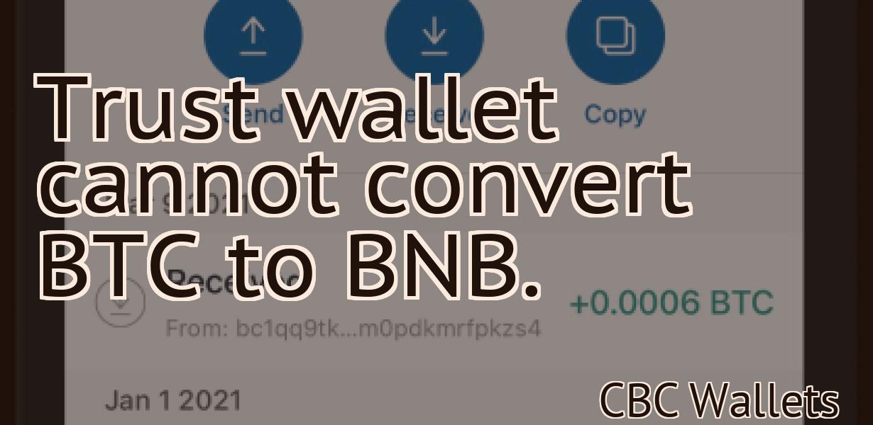 Trust wallet cannot convert BTC to BNB.