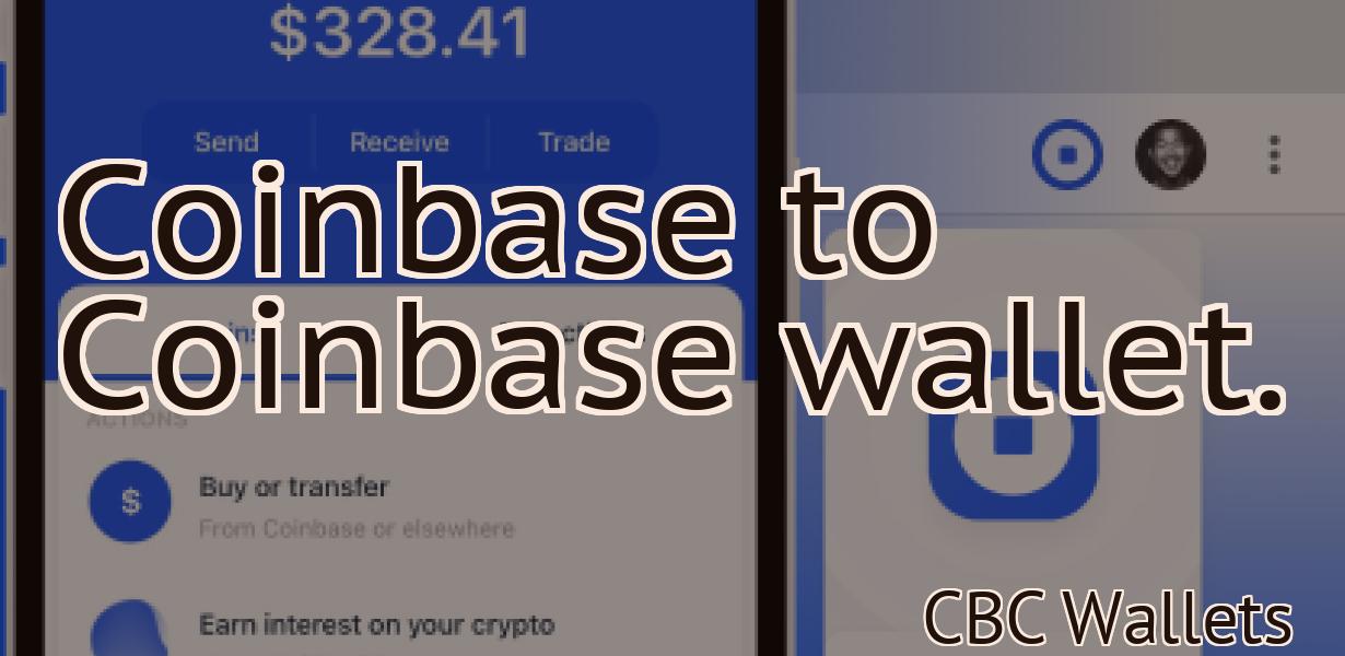 Coinbase to Coinbase wallet.