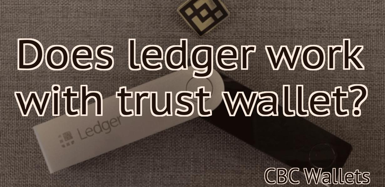 Does ledger work with trust wallet?
