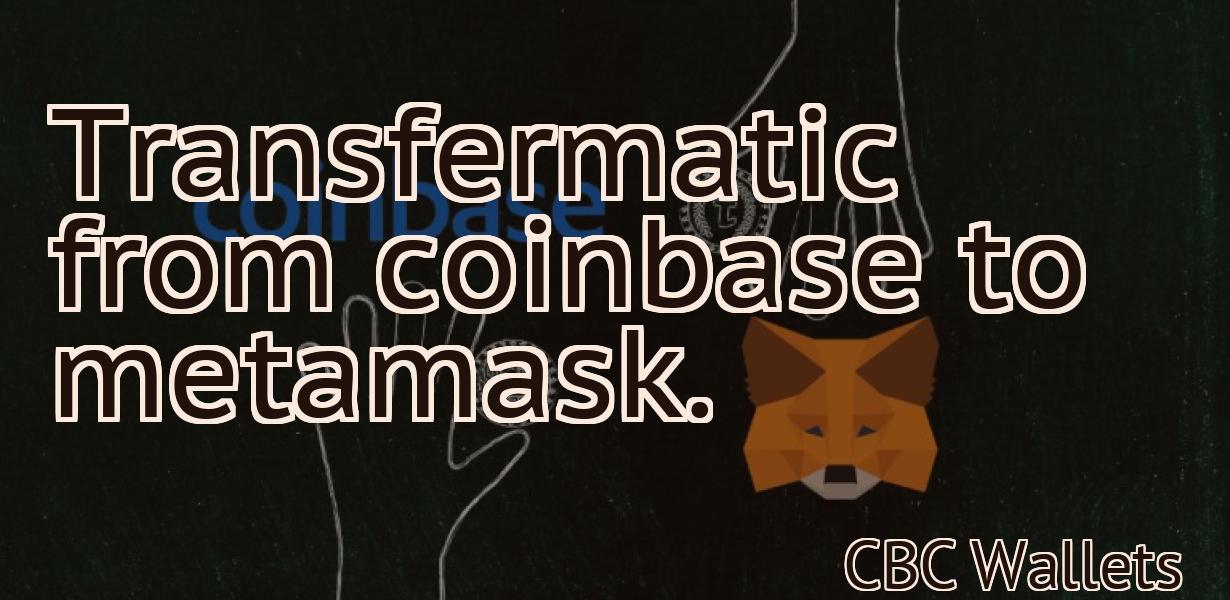 Transfermatic from coinbase to metamask.