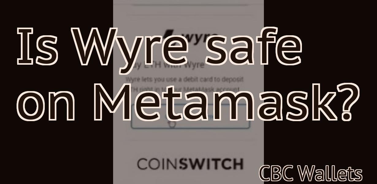 Is Wyre safe on Metamask?