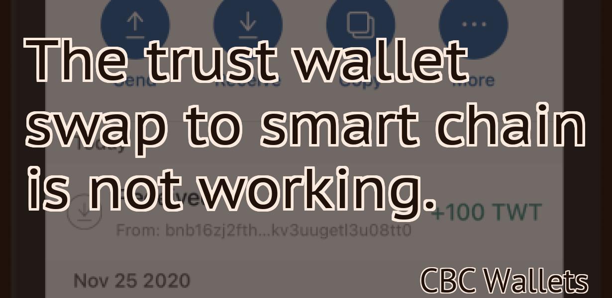 The trust wallet swap to smart chain is not working.