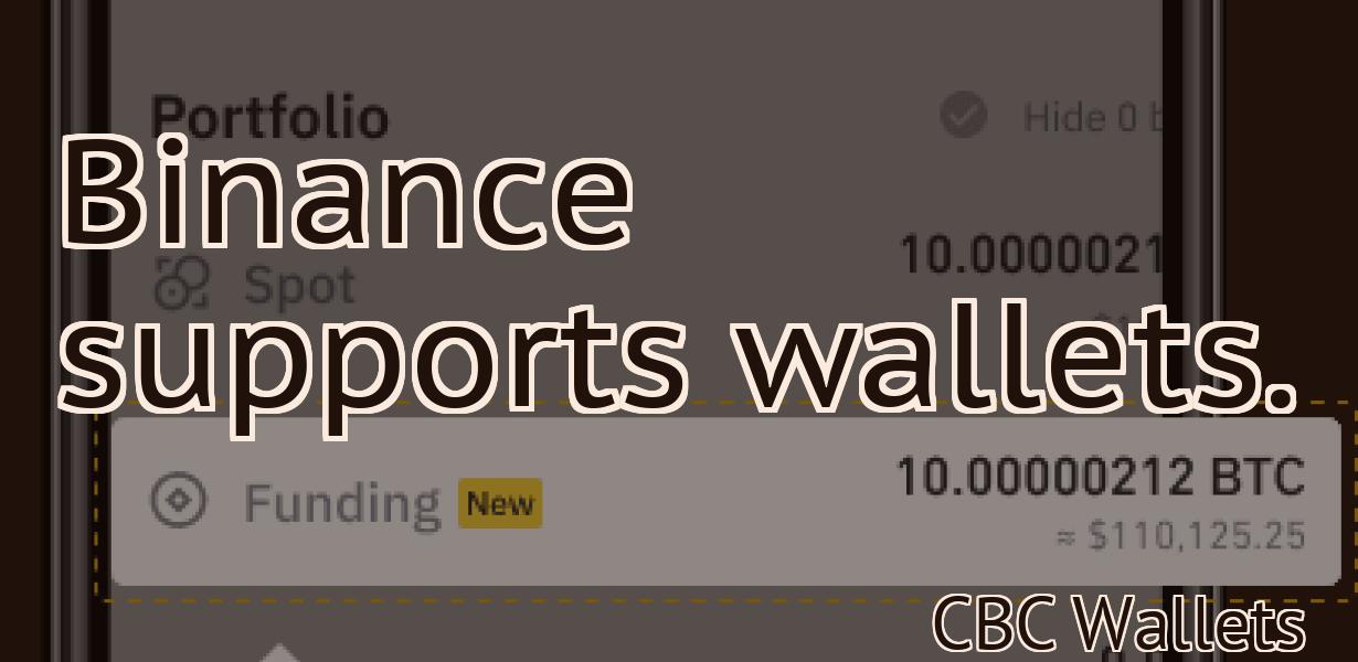 Binance supports wallets.