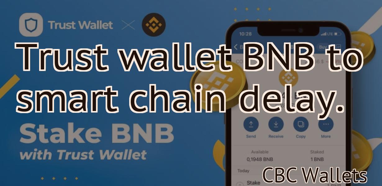 Trust wallet BNB to smart chain delay.