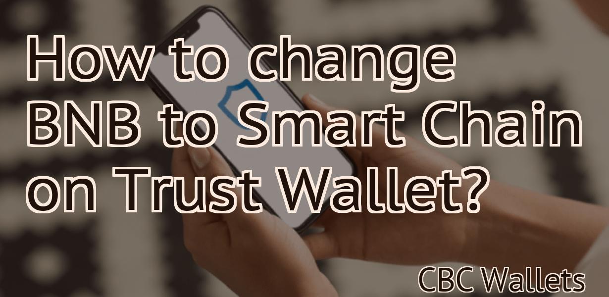 How to change BNB to Smart Chain on Trust Wallet?
