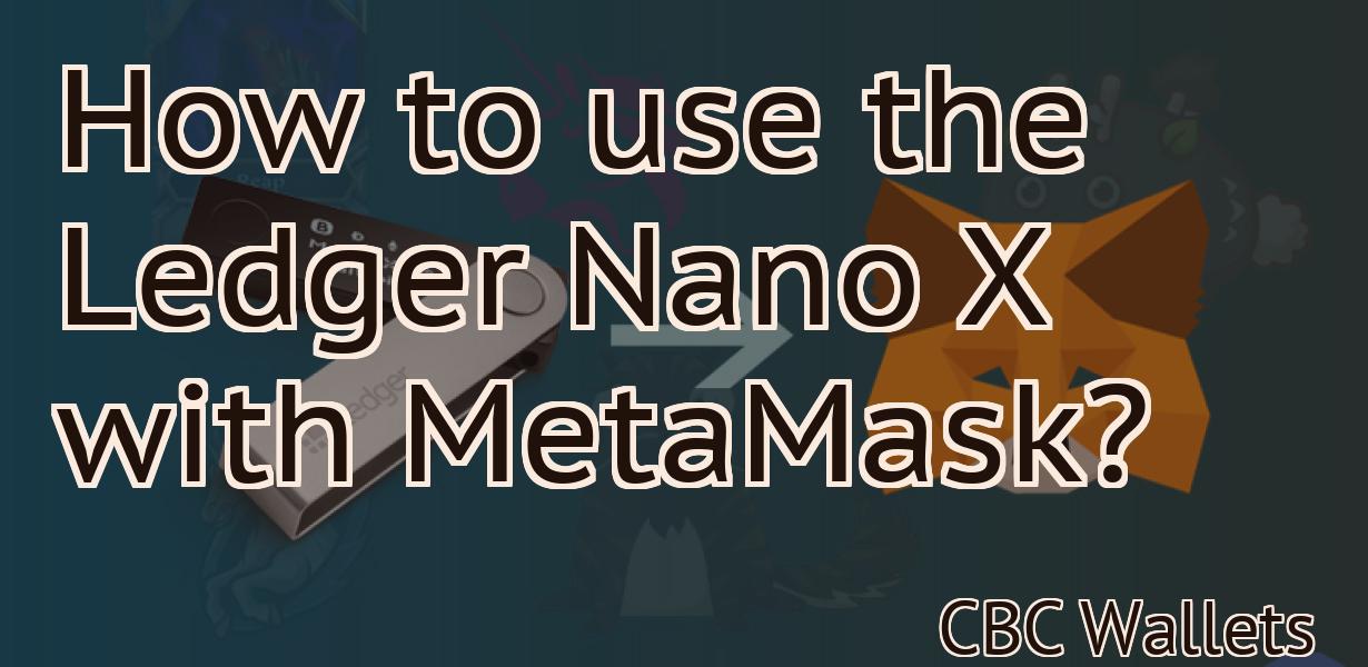 How to use the Ledger Nano X with MetaMask?