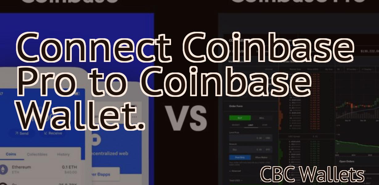 Connect Coinbase Pro to Coinbase Wallet.