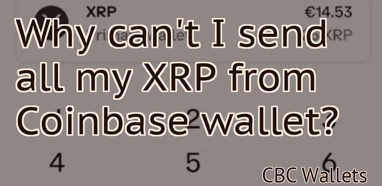 Why can't I send all my XRP from Coinbase wallet?