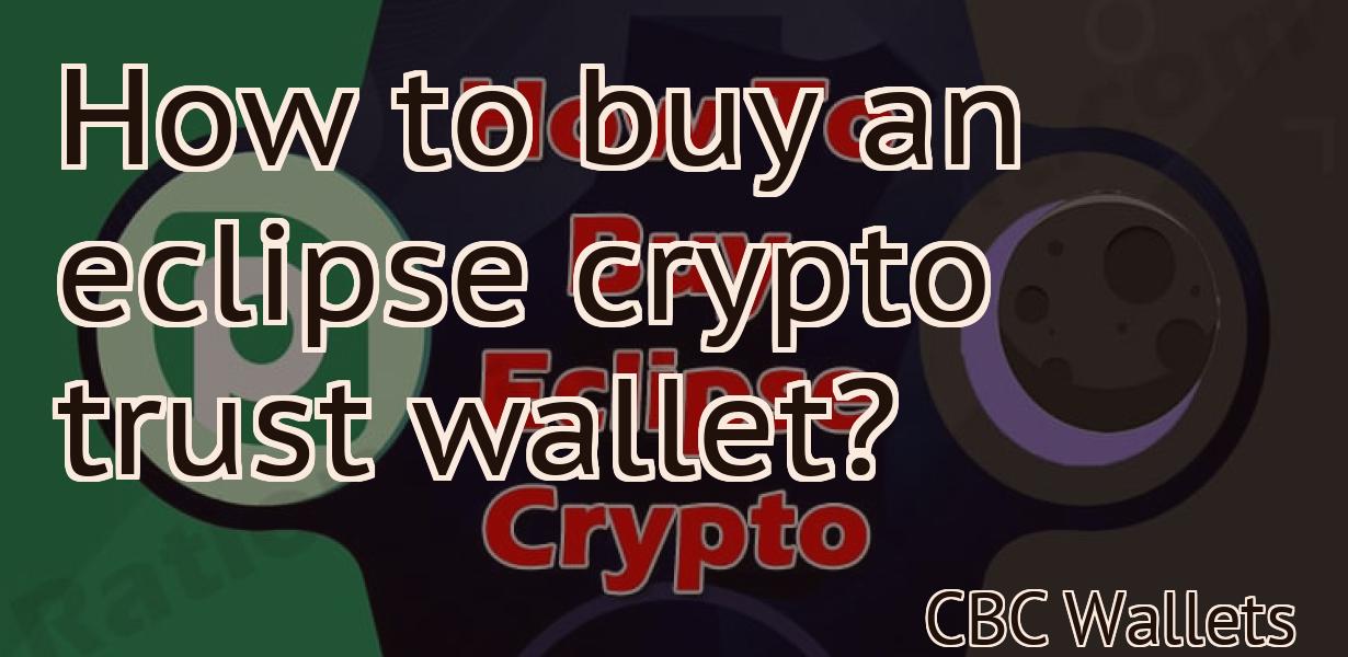 How to buy an eclipse crypto trust wallet?