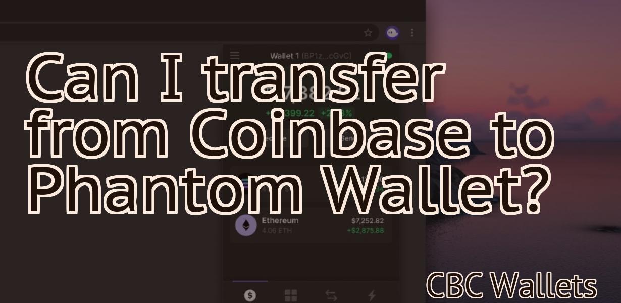 Can I transfer from Coinbase to Phantom Wallet?