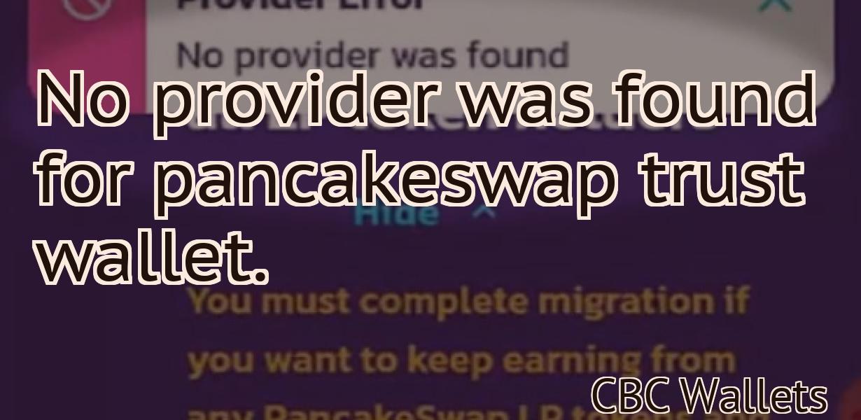 No provider was found for pancakeswap trust wallet.