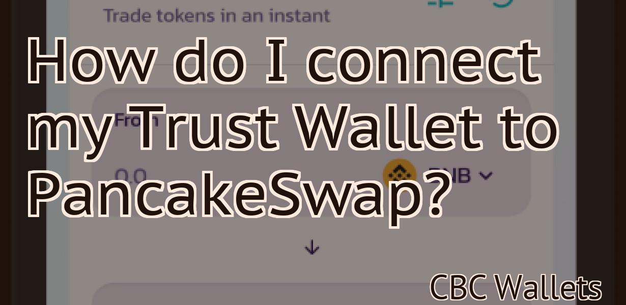 How do I connect my Trust Wallet to PancakeSwap?