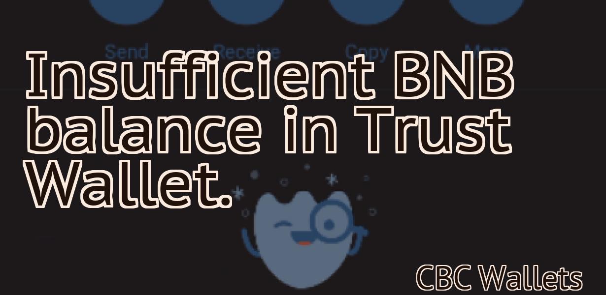 Insufficient BNB balance in Trust Wallet.