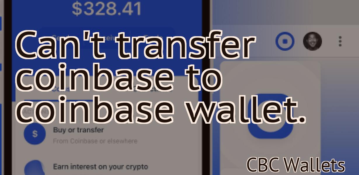 Can't transfer coinbase to coinbase wallet.