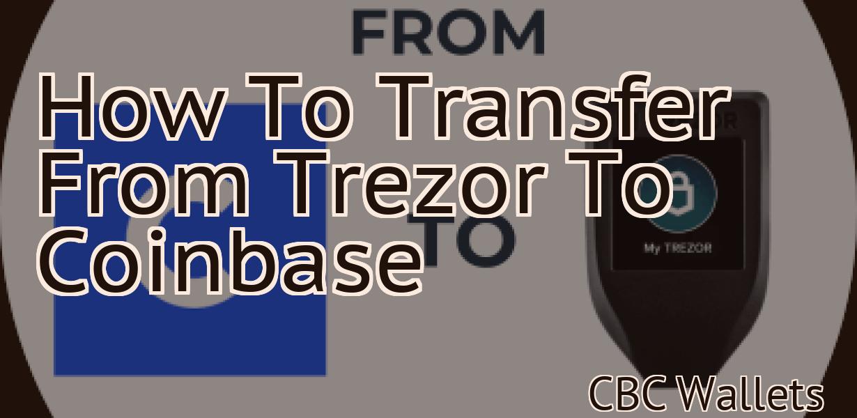 How To Transfer From Trezor To Coinbase