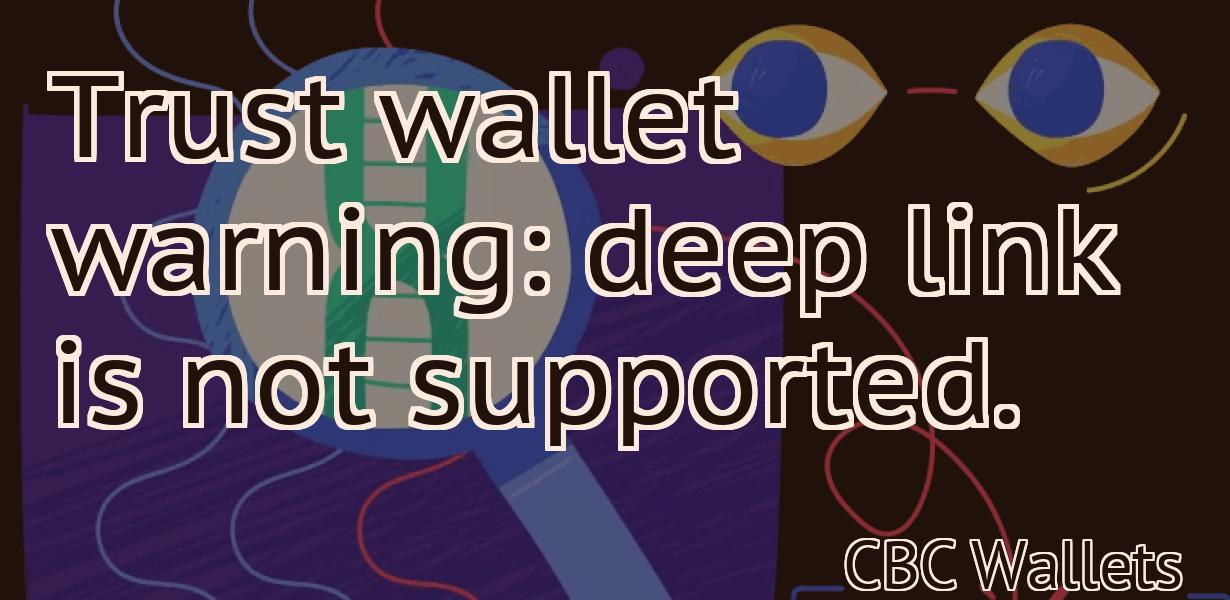 Trust wallet warning: deep link is not supported.