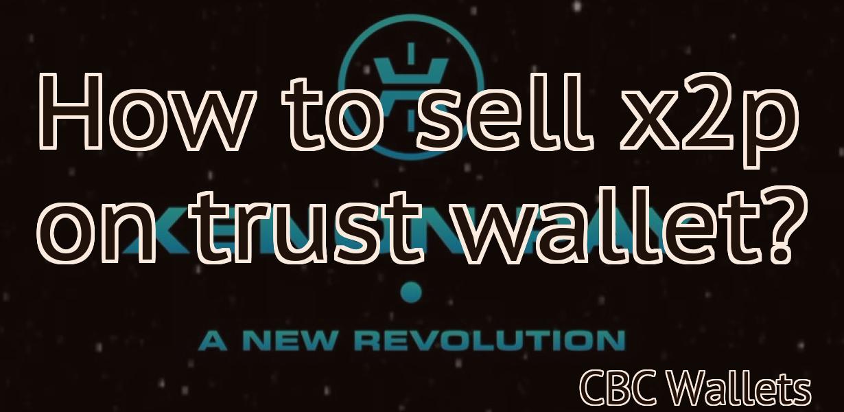 How to sell x2p on trust wallet?