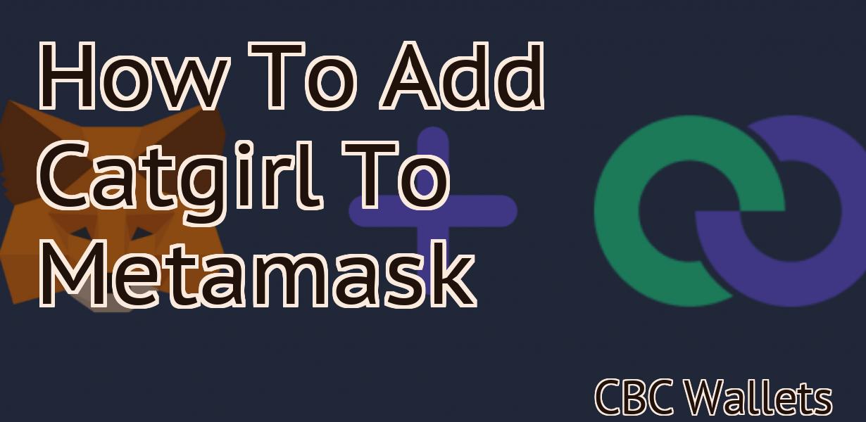 How To Add Catgirl To Metamask