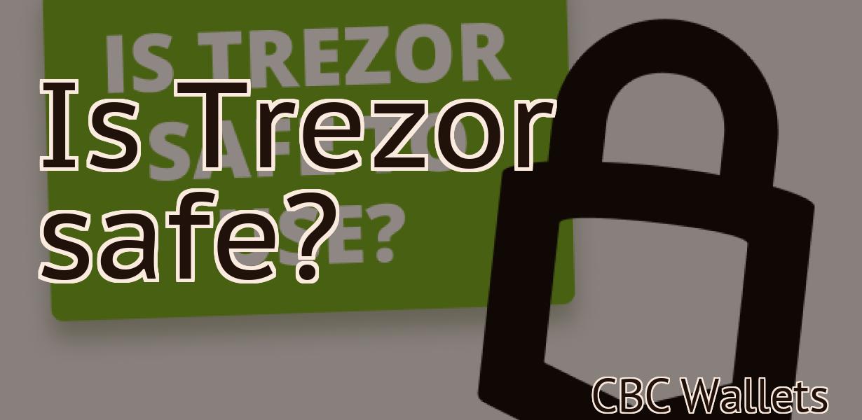 Is Trezor safe?