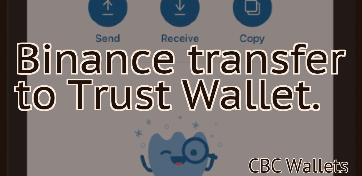 Binance transfer to Trust Wallet.