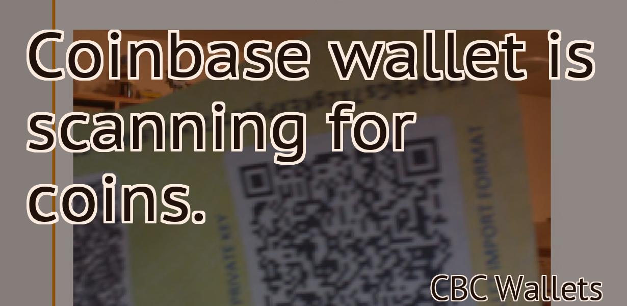 Coinbase wallet is scanning for coins.