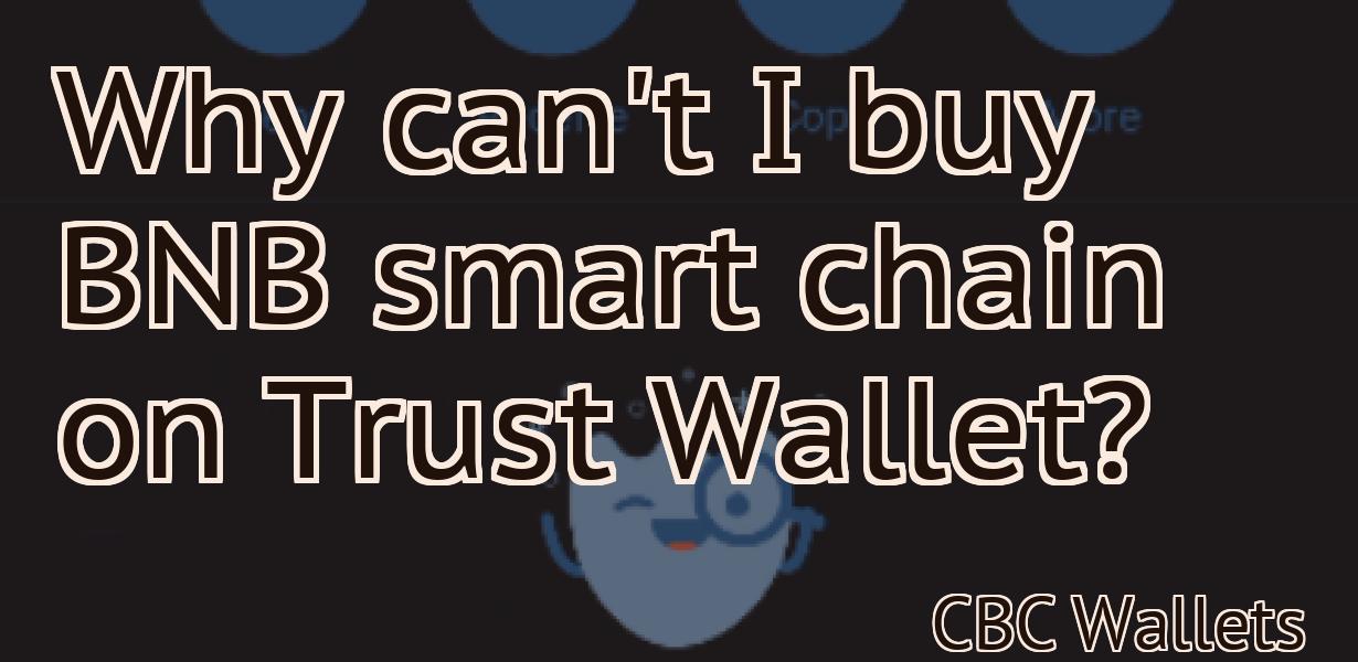 Why can't I buy BNB smart chain on Trust Wallet?